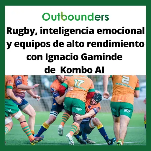 Rugby, inteligencia emocional y equipos de alto rendimiento con Ignacio Gaminde de Combo AI