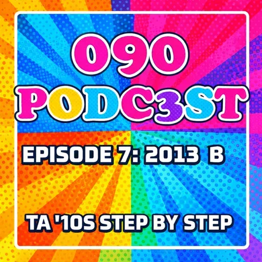 EPISODE 7: 2013 PART 2