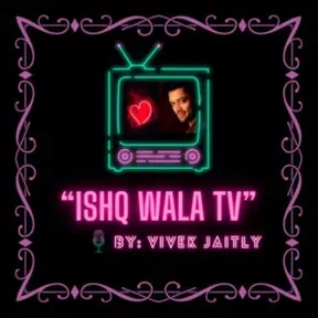 "Ishq Wala Podcast "with Vivek Jaitly