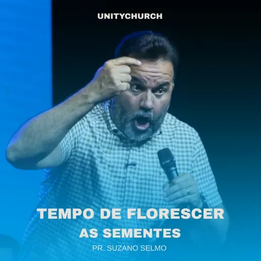 TEMPO DE FLORESCER AS SEMENTES - SUZANO SELMO | UNITY CHURCH