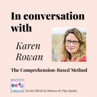 In conversation with Karen Rowan: The Comprehension-based Method.