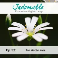 Ep.92 - Me siento sola.