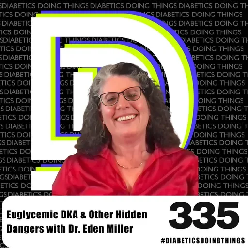 Episode 335 - Euglycemic DKA & Other Hidden Dangers with Dr. Eden Miller