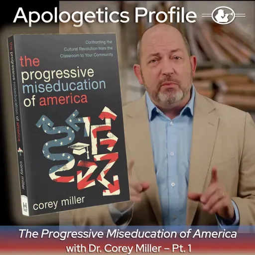 Episode 340: The Progressive Miseducation of America with President and CEO of Ratio Christi Dr. Corey Miller - Part 1