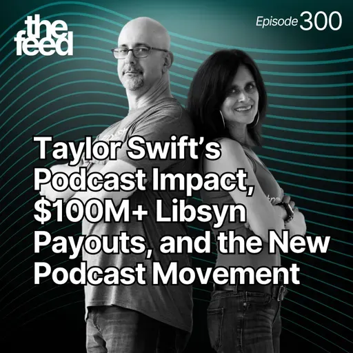 300 Taylor Swift's Podcast Impact, $100M+ Libsyn Payouts, and the New Podcast Movement