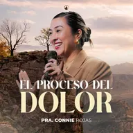 EL PROCESO DEL DOLOR - Pra. Connie Rojas