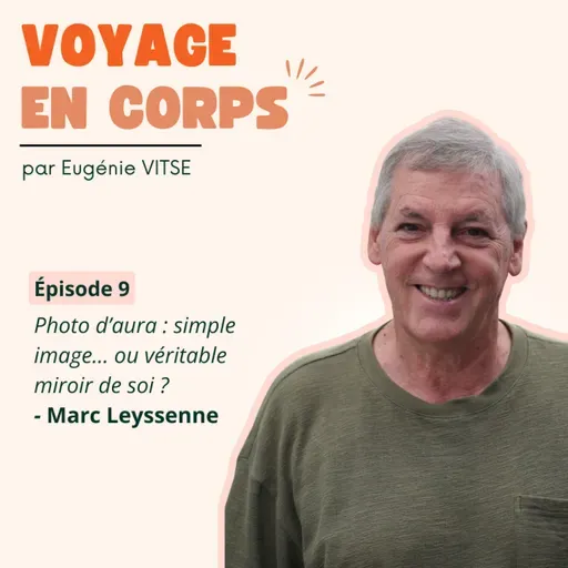 EP9 PHOTOGRAPHIER  NOTRE AURA, c'est possible ! Les bienfaits expliqués par son CREATEUR, avec Marc Leyssenne