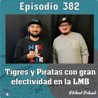 "Episodio 382: Tigres y Piratas con gran efectividad en la LMB"