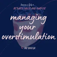 Ep 7: managing your overstimulation