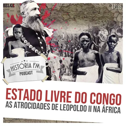 226 Estado Livre do Congo: as atrocidades de Leopoldo II na África