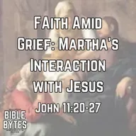 Faith Amid Grief: Martha’s Interaction with Jesus