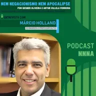 NNNA #183-Entrevista com Márcio Holland, Economista e Professor da FGV, por Gesner Oliveira e Artur Villela Ferreira