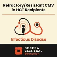 Treatment of Refractory/Resistant CMV in HCT Recipients: Optimizing Transplant Outcomes Through Contemporary CMV Management