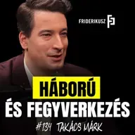 HÁBORÚ ÉS FEGYVERKEZÉS - beszélgetés Takács Márk katonai szakértővel /// Friderikusz Podcast 134.