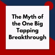 The Myth of the One Big Tapping Breakthrough (Pod #674)