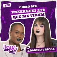 Beauty Delas - Como me enxerguei até que me viram com Rômolo Cricca.