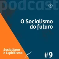 O Socialismo do futuro- Programa Socialismo e Espiritismo - Ep#09