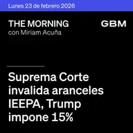 THE MORNING 23-02-26 | Suprema Corte invalida aranceles IEEPA; Trump impone 15%. Tensiones con Irán. México: PIB en la mira, cae líder CJNG, frenan Visa-PROSA.