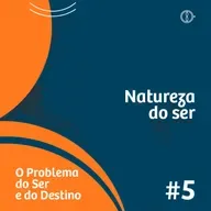 Natureza do ser - Programa O problema do ser e do destino - Ep#05