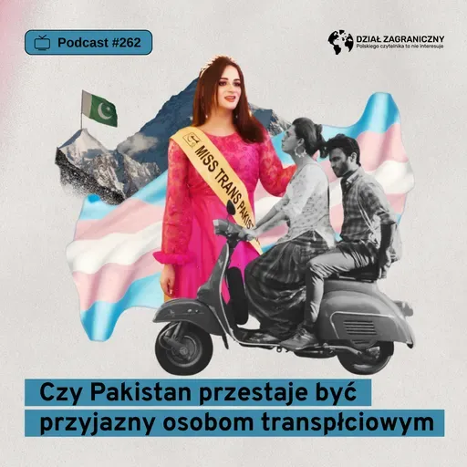 Czy Pakistan przestaje być przyjazny osobom transpłciowym (Dział Zagraniczny Podcast#262)