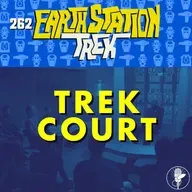 TREK COURT! – Earth Station Trek – Episode 262