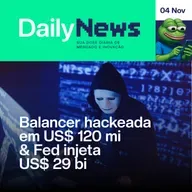 Balancer hackeada em US$ 120 mi & Fed injeta US$ 29 bi | DailyNews #126 | 04/11/2025