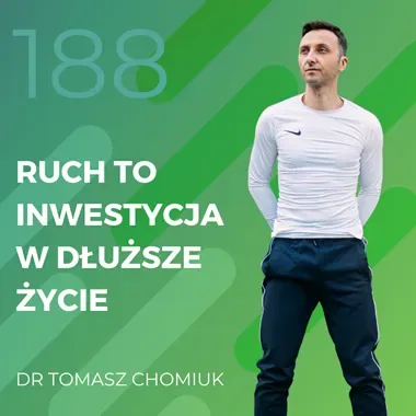 Dr Tomasz Chomiuk – ruch to inwestycja w dłuższe życie.