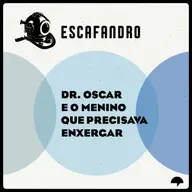 107: Dr. Oscar e o menino que precisava enxergar (REPRISE)