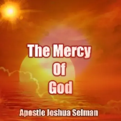 The Mercy Of God with Apostle Joshua Selman