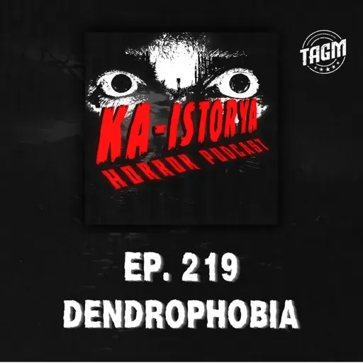 Episode 219 : DENDROPHOBIA
