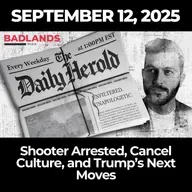 The Daily Herold: September 12, 2025 – Shooter Arrested, Cancel Culture, and Trump’s Next Moves