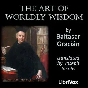 The Art of Worldly Wisdom by Baltasar Gracian ~ Full Audiobook [philosophy]