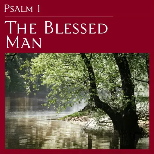 Psalm 1 — The Blessed Man
