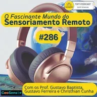 Episódio 286 - Pós Graduação em Sensoriamento Remoto