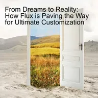 From Dreams to Reality: How Flux is Paving the Way for Ultimate Customization