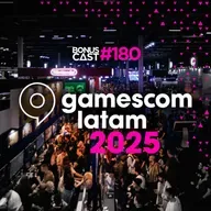 BonusCast #180: Gamescom Latam 2025