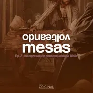 "Volteando Mesas". Episodio 2: Interpretación contextual de la Biblia.