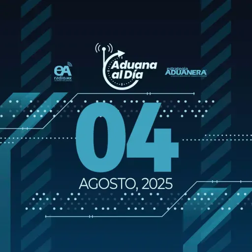 Aduana al Día - 04 de agosto de 2025