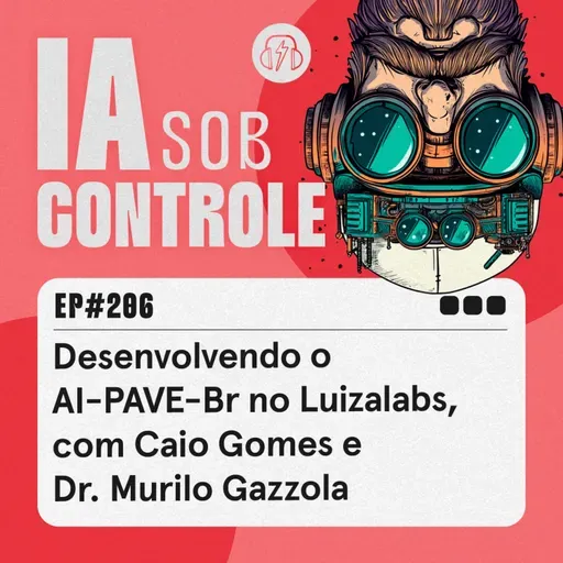 206: Desenvolvendo o AI-PAVE-Br no Luizalabs, com Caio Gomes e Dr. Murilo Gazzola