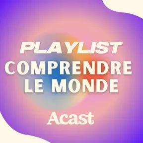 Comprendre le monde : les podcasts de décryptage