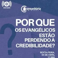 POR QUE OS EVANGÉLICOS ESTÃO PERDENDO A CREDIBILIDADE?