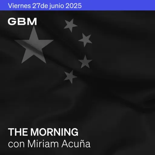 THE MORNING 27-06-25 | China y EE.UU. pactan sobre tierras raras; Banxico recorta tasa; Nike y McCormick sorprenden