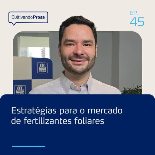 Estratégias do mercado de fertilizantes foliares | Cultivando Prosa EP.45