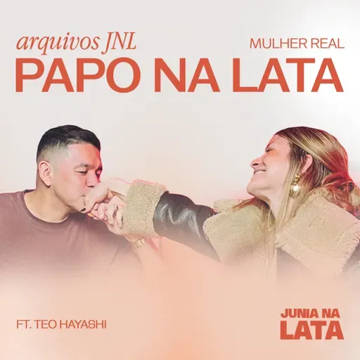 ARQUIVOS JNL: Mulher Real - Papo na Lata ft. Téo Hayashi
