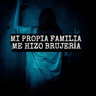 Mi Familia Me Hizo Brujería Parte II (Historias De Terror)