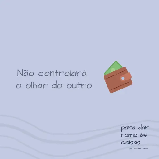 S08EP319 - Não controlará o olhar do outro sobre você