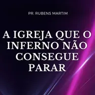 A IGREJA QUE O INFERNO NÃO CONSEGUE PARAR - Pr Rubens Martim - 13/04/2025