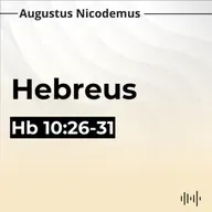 10. Horrível Coisa é Cair nas Mãos do Deus Vivo - (Hb 10:26-31)