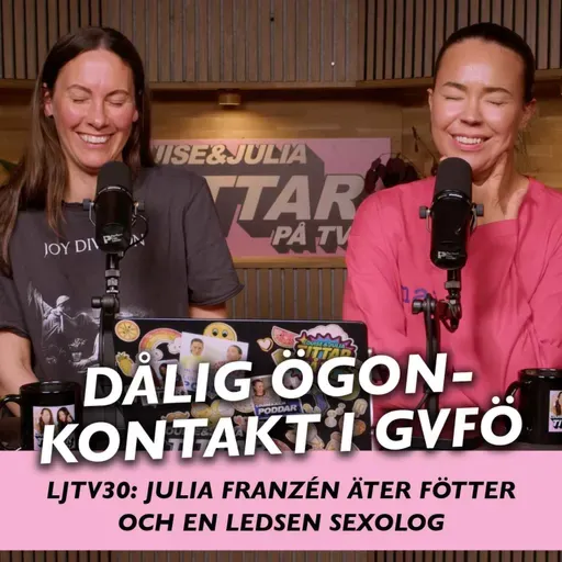 LJTV 30: Julia Franzén äter fötter och en ledsen sexolog