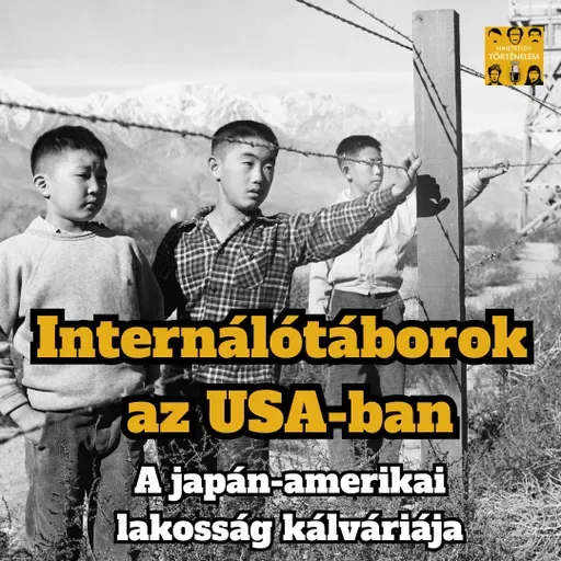Internálótáborok az USA-ban: a japán-amerikai lakosság kálváriája - E115